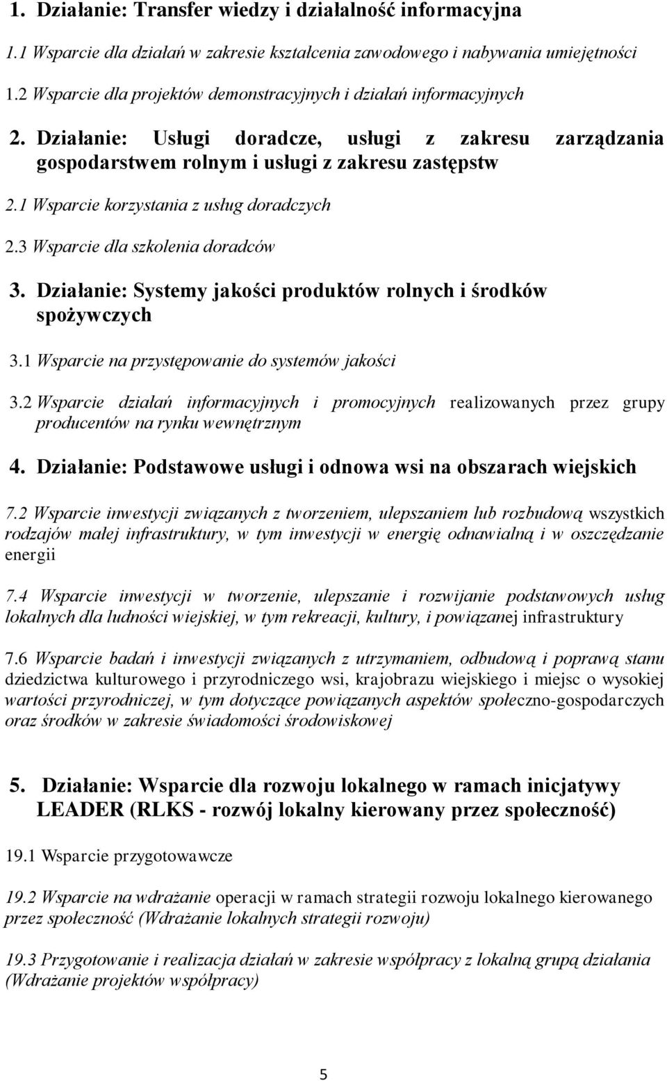 1 Wsparcie korzystania z usług doradczych 2.3 Wsparcie dla szkolenia doradców 3. Działanie: Systemy jakości produktów rolnych i środków spożywczych 3.