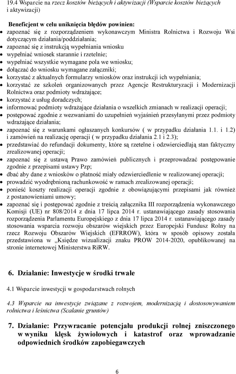 korzystać z aktualnych formularzy wniosków oraz instrukcji ich wypełniania; korzystać ze szkoleń organizowanych przez Agencje Restrukturyzacji i Modernizacji Rolnictwa oraz podmioty wdrażające;