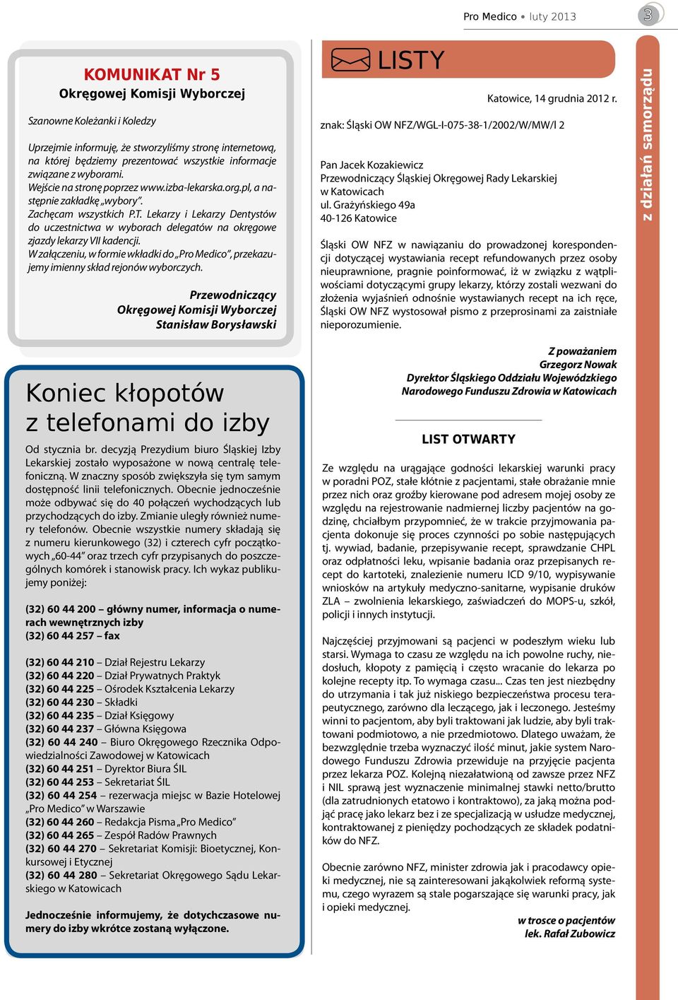 Lekarzy i Lekarzy Dentystów do uczestnictwa w wyborach delegatów na okręgowe zjazdy lekarzy VII kadencji. W załączeniu, w formie wkładki do Pro Medico, przekazujemy imienny skład rejonów wyborczych.