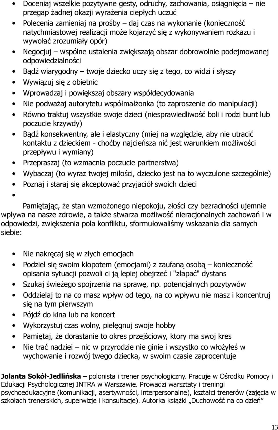 uczy się z tego, co widzi i słyszy Wywiązuj się z obietnic Wprowadzaj i powiększaj obszary współdecydowania Nie podważaj autorytetu współmałżonka (to zaproszenie do manipulacji) Równo traktuj