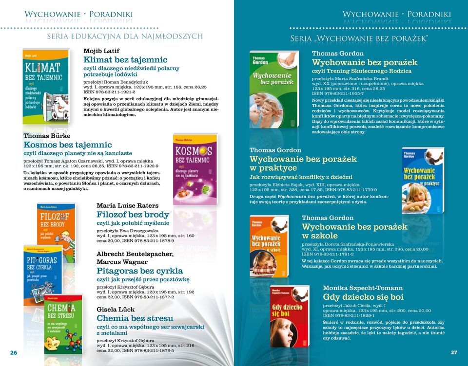 186, cena 26,25 ISBN 978-83-211-1921-2 Kolejna pozycja w serii edukacyjnej dla młodzieży gimnazjalnej opowiada o przemianach klimatu w dziejach Ziemi, między innymi o kwestii globalnego ocieplenia.