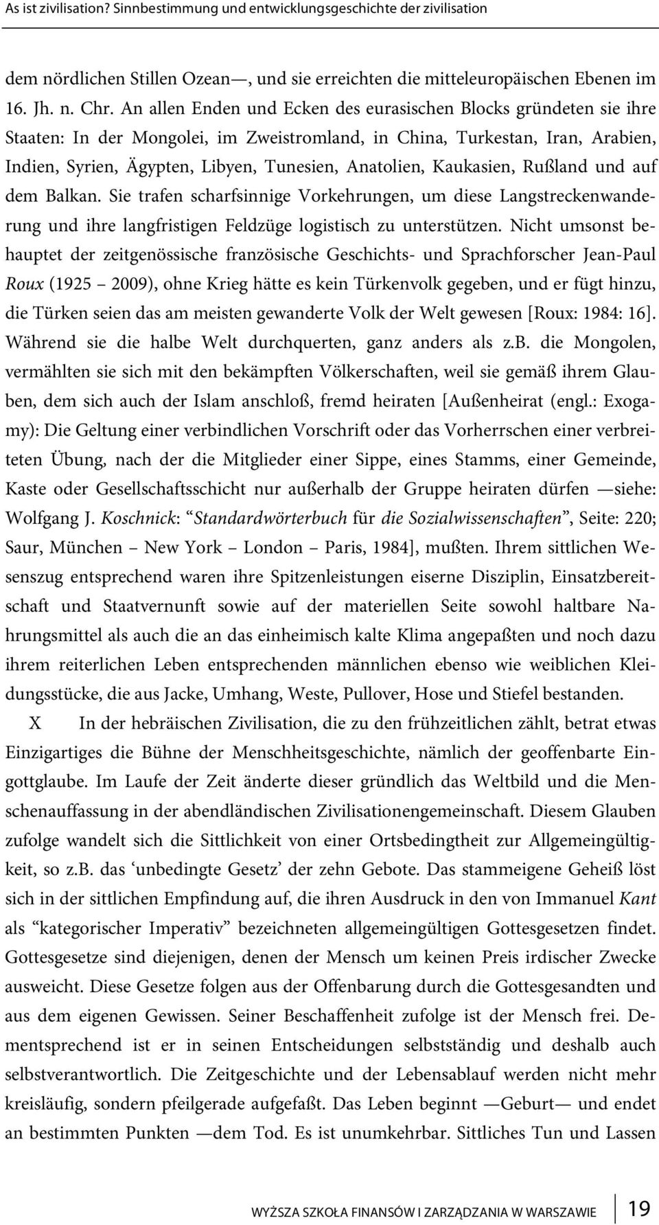 Anatolien, Kaukasien, Rußland und auf dem Balkan. Sie trafen scharfsinnige Vorkehrungen, um diese Langstreckenwanderung und ihre langfristigen Feldzüge logistisch zu unterstützen.