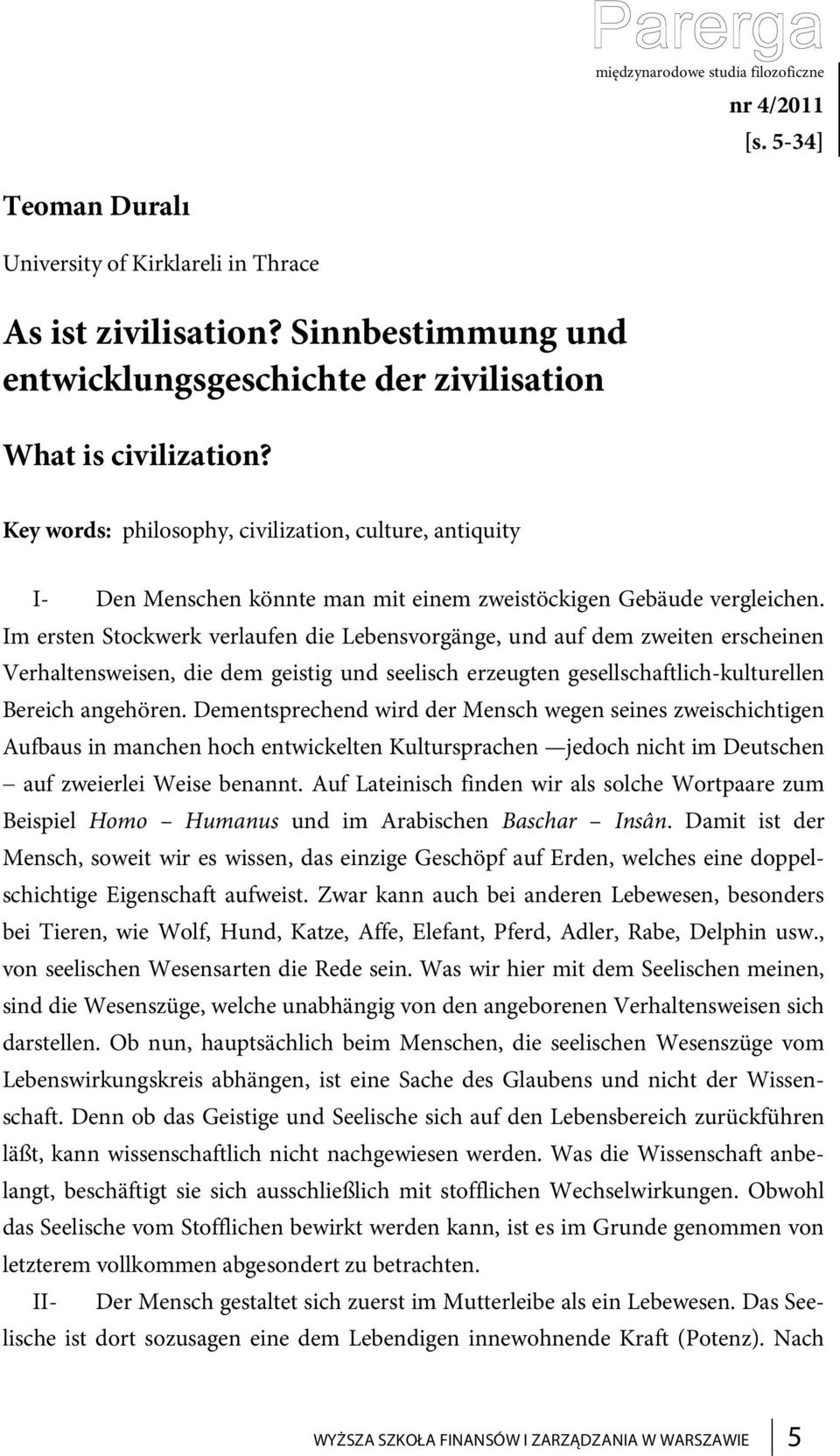 Key words: philosophy, civilization, culture, antiquity I- Den Menschen könnte man mit einem zweistöckigen Gebäude vergleichen.