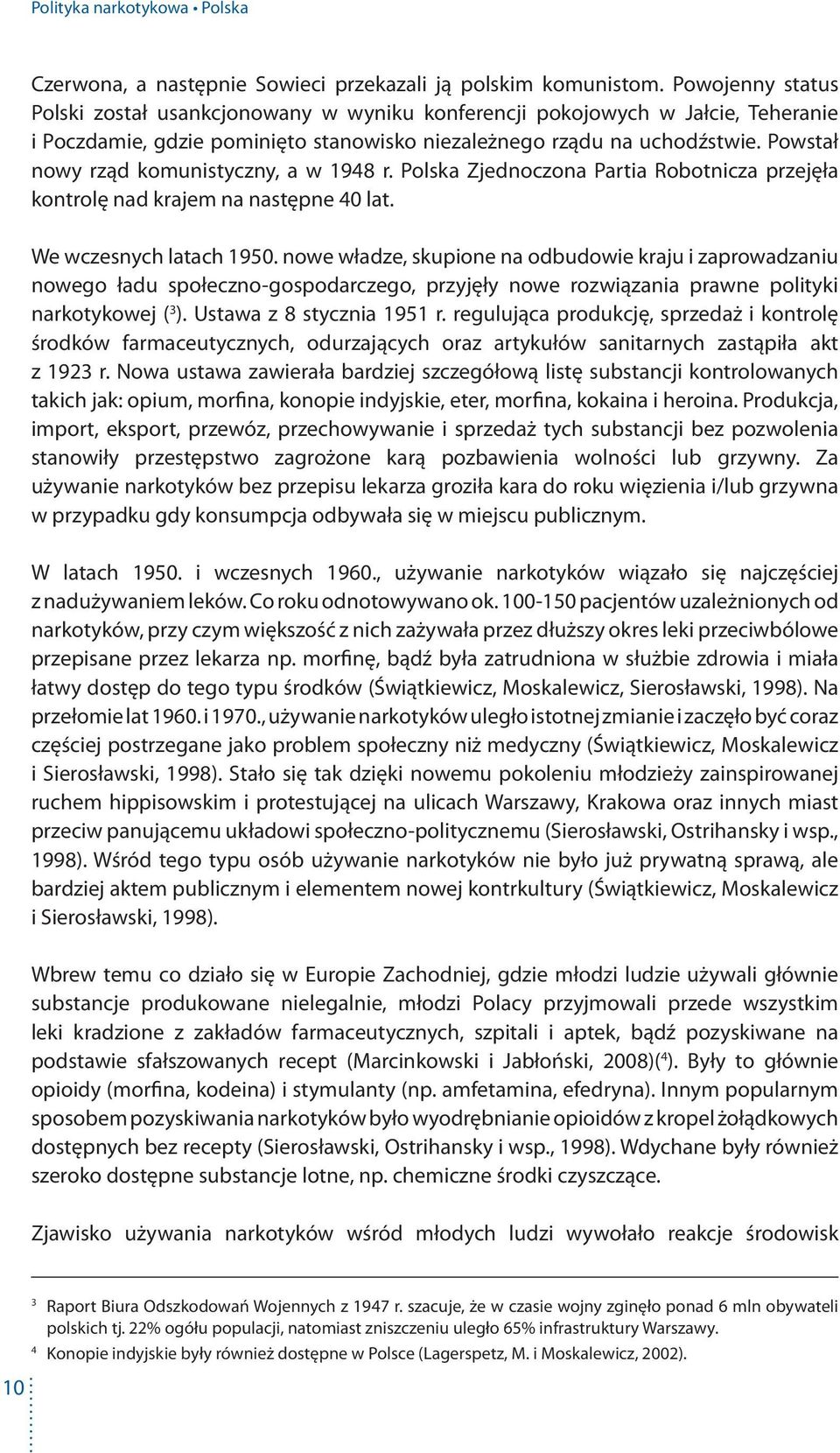 Powstał nowy rząd komunistyczny, a w 1948 r. Polska Zjednoczona Partia Robotnicza przejęła kontrolę nad krajem na następne 40 lat. We wczesnych latach 1950.