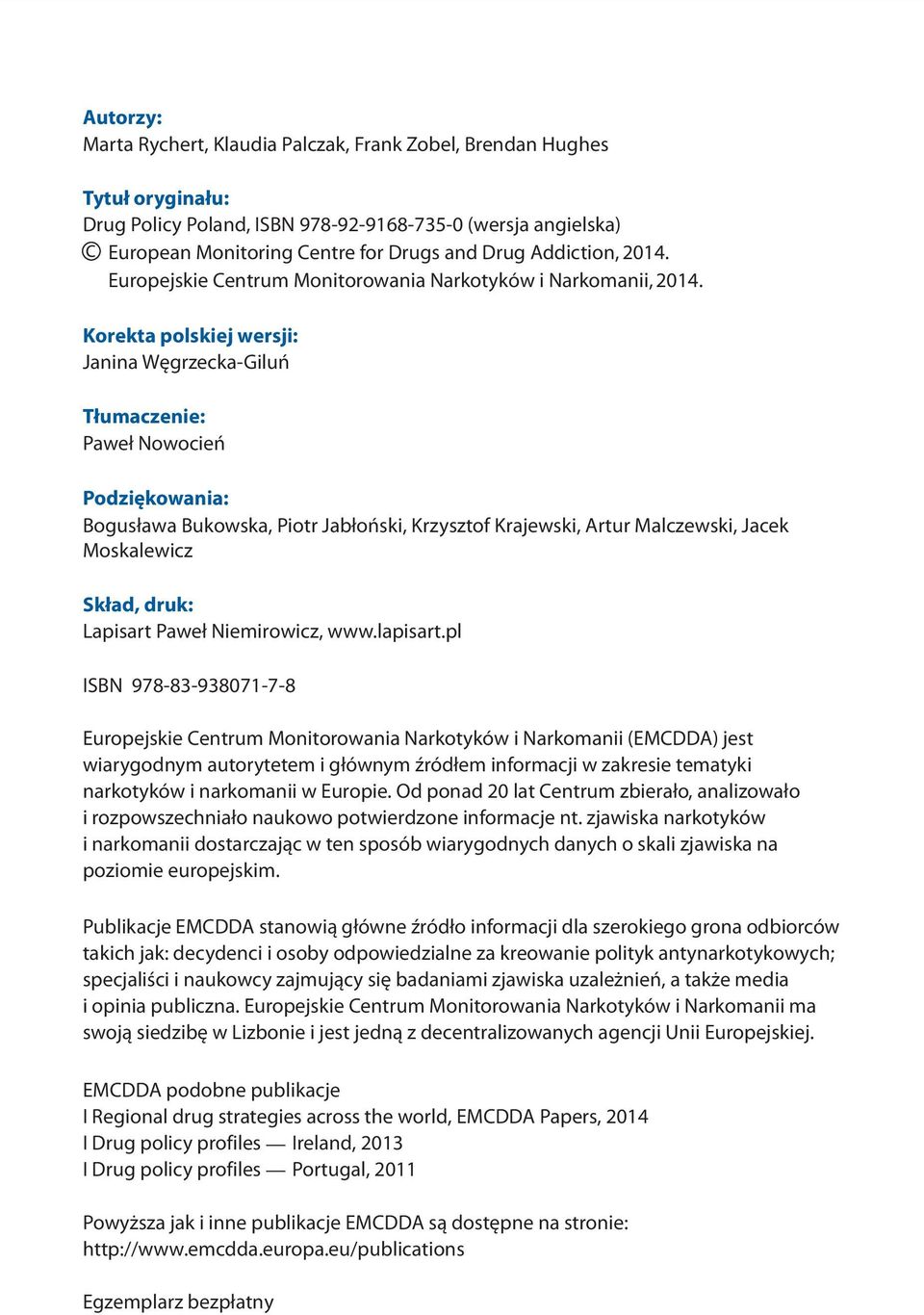 Korekta polskiej wersji: Janina Wêgrzecka-Giluñ T³umaczenie: Pawe³ Nowocieñ Podziêkowania: Bogus³awa Bukowska, Piotr Jab³oñski, Krzysztof Krajewski, Artur Malczewski, Jacek Moskalewicz Sk³ad, druk: