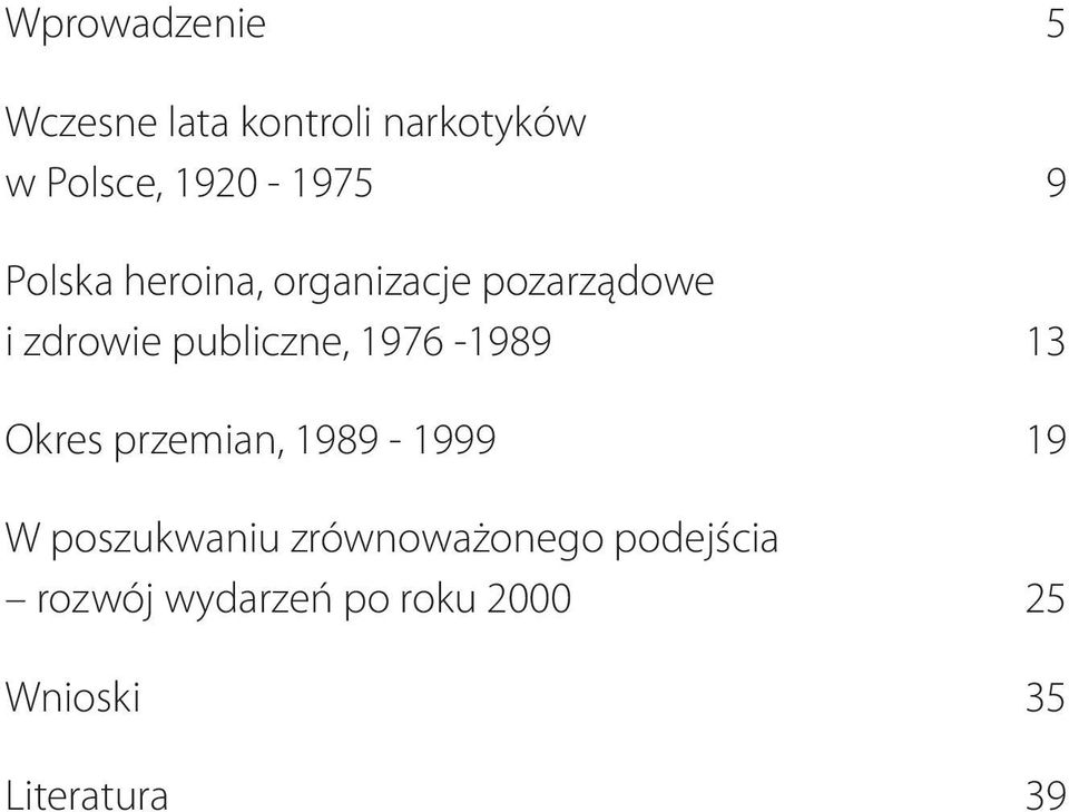 publiczne, 1976-1989 13 Okres przemian, 1989-1999 19 W poszukwaniu