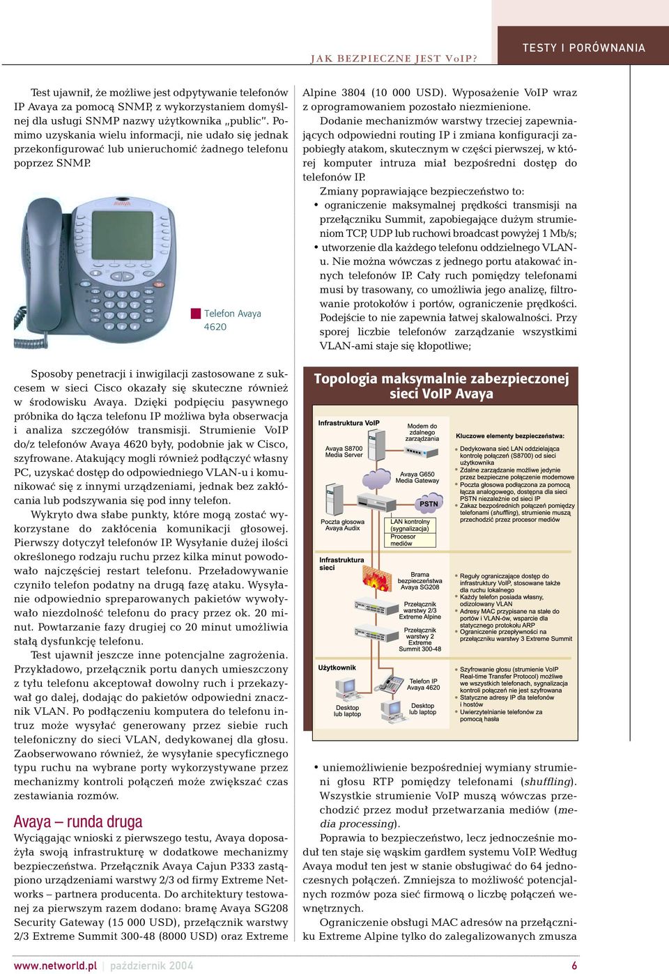 Telefon Avaya 4620 Sposoby penetracji i inwigilacji zastosowane z sukcesem w sieci Cisco okaza y si skuteczne równie w Êrodowisku Avaya.