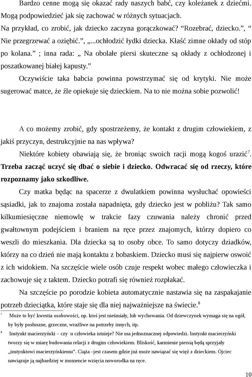 ; inna rada: Na obolałe piersi skuteczne są okłady z ochłodzonej i poszatkowanej białej kapusty. Oczywiście taka babcia powinna powstrzymać się od krytyki.