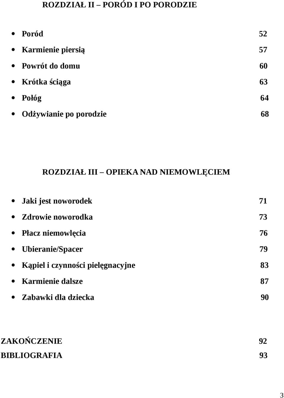 noworodek 71 Zdrowie noworodka 73 Płacz niemowlęcia 76 Ubieranie/Spacer 79 Kąpiel i