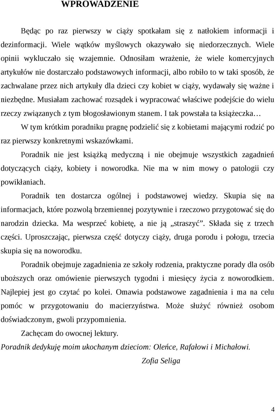 się ważne i niezbędne. Musiałam zachować rozsądek i wypracować właściwe podejście do wielu rzeczy związanych z tym błogosławionym stanem.