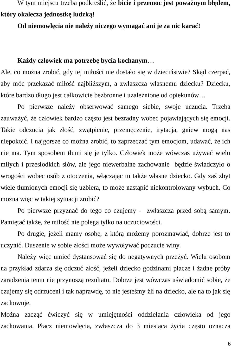 Dziecku, które bardzo długo jest całkowicie bezbronne i uzależnione od opiekunów Po pierwsze należy obserwować samego siebie, swoje uczucia.