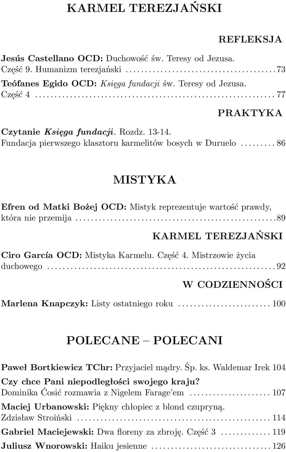 ..89 KARMEL TEREZJAŃSKI Ciro García OCD: Mistyka Karmelu. Część 4. Mistrzowie życia duchowego...92 W CODZIENNOŚCI MarlenaKnapczyk:Listyostatniegoroku.