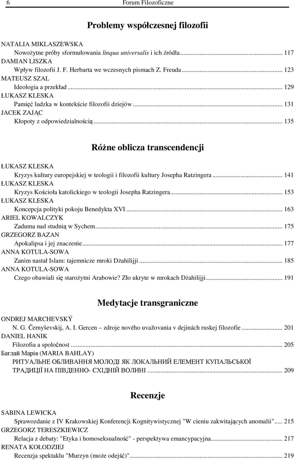 .. 135 Różne oblicza transcendencji ŁUKASZ KLESKA Kryzys kultury europejskiej w teologii i filozofii kultury Josepha Ratzingera.