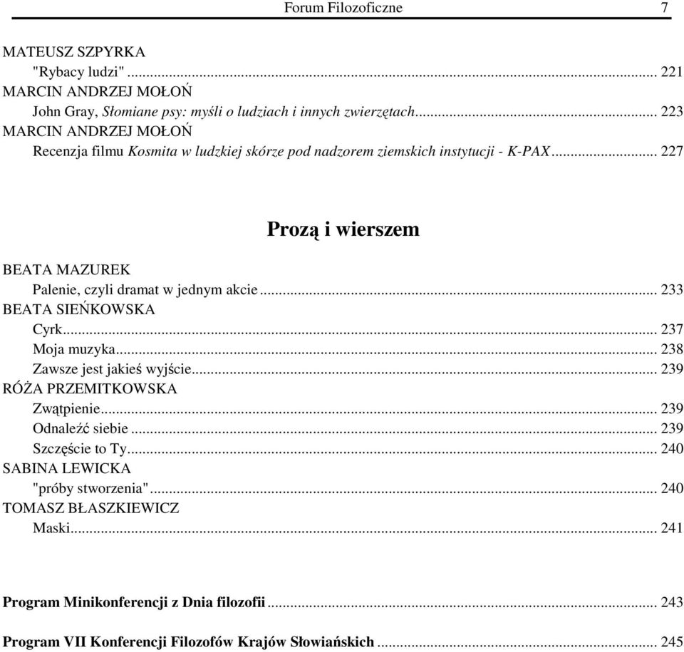 .. 227 Prozą i wierszem BEATA MAZUREK Palenie, czyli dramat w jednym akcie... 233 BEATA SIEŃKOWSKA Cyrk... 237 Moja muzyka... 238 Zawsze jest jakieś wyjście.