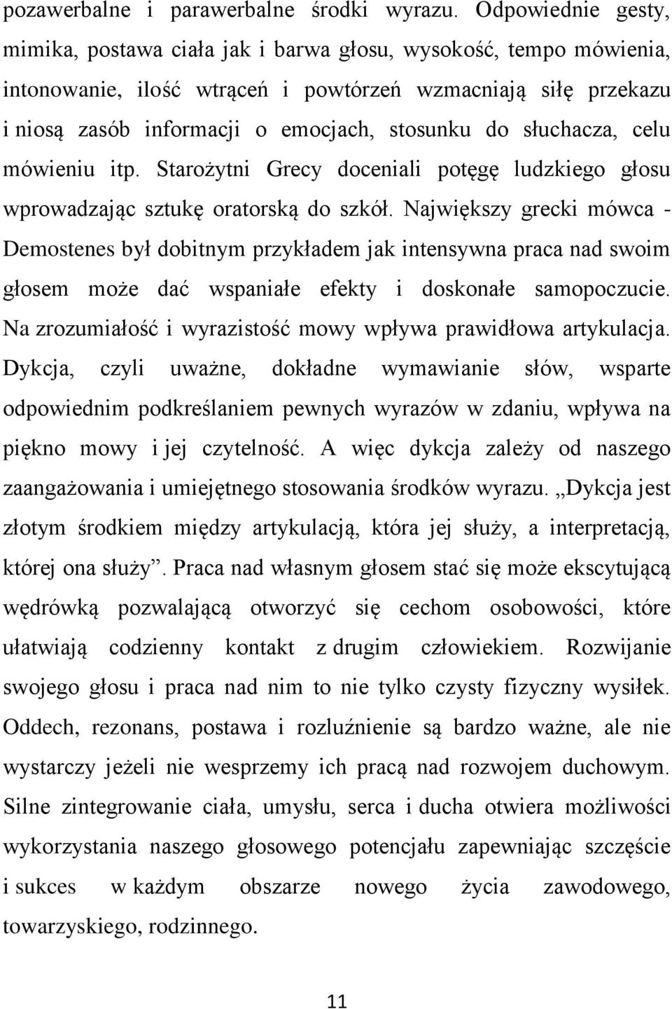 słuchacza, celu mówieniu itp. Starożytni Grecy doceniali potęgę ludzkiego głosu wprowadzając sztukę oratorską do szkół.