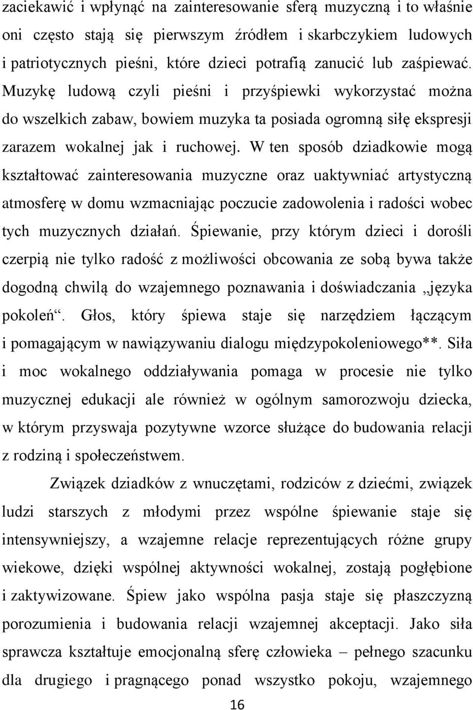 W ten sposób dziadkowie mogą kształtować zainteresowania muzyczne oraz uaktywniać artystyczną atmosferę w domu wzmacniając poczucie zadowolenia i radości wobec tych muzycznych działań.