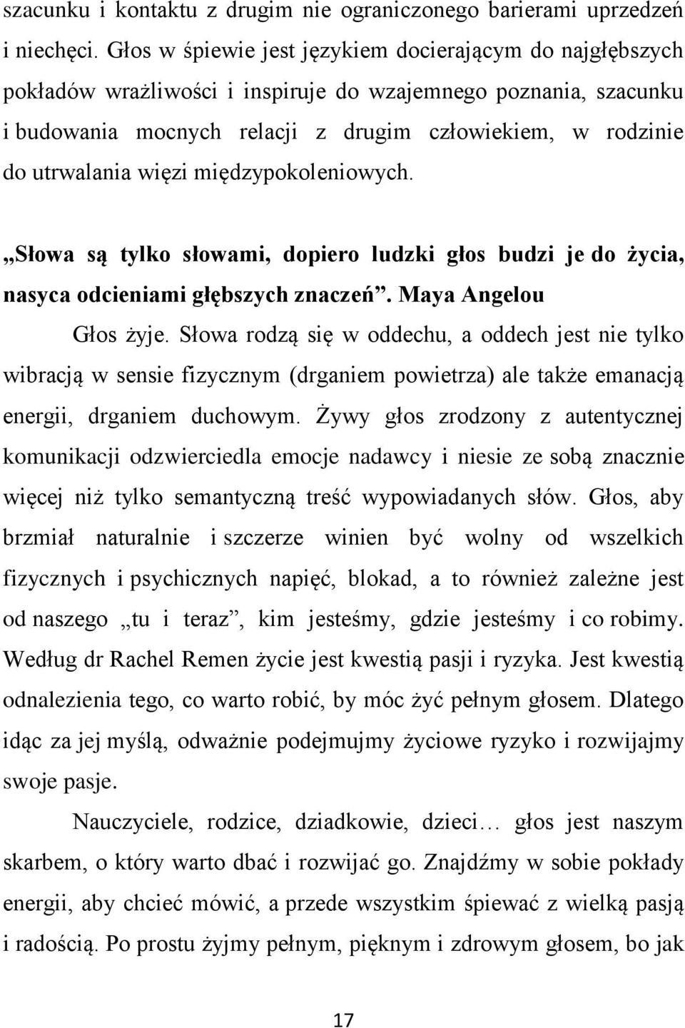 więzi międzypokoleniowych. Słowa są tylko słowami, dopiero ludzki głos budzi je do życia, nasyca odcieniami głębszych znaczeń. Maya Angelou Głos żyje.