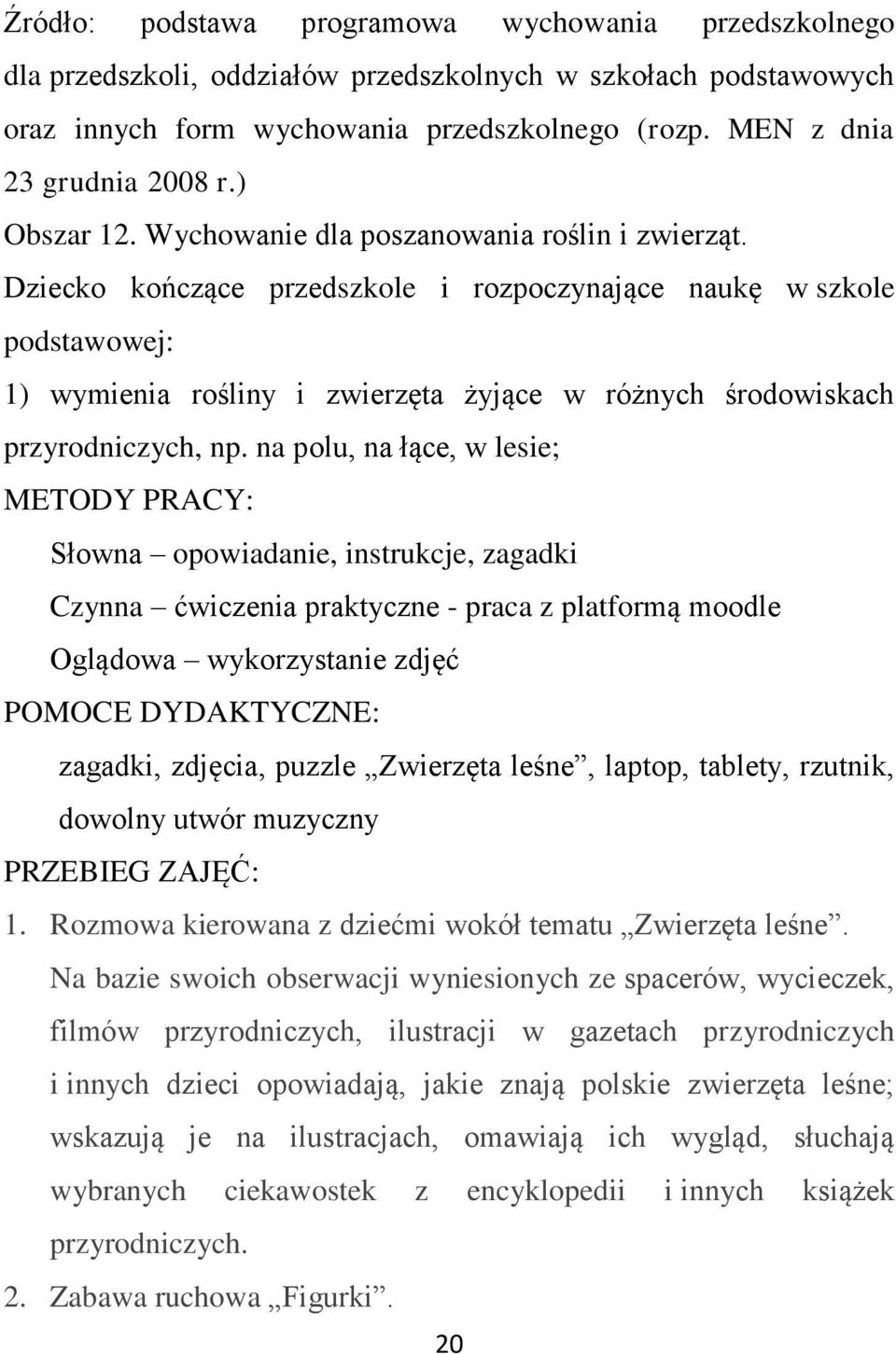 Dziecko kończące przedszkole i rozpoczynające naukę w szkole podstawowej: 1) wymienia rośliny i zwierzęta żyjące w różnych środowiskach przyrodniczych, np.