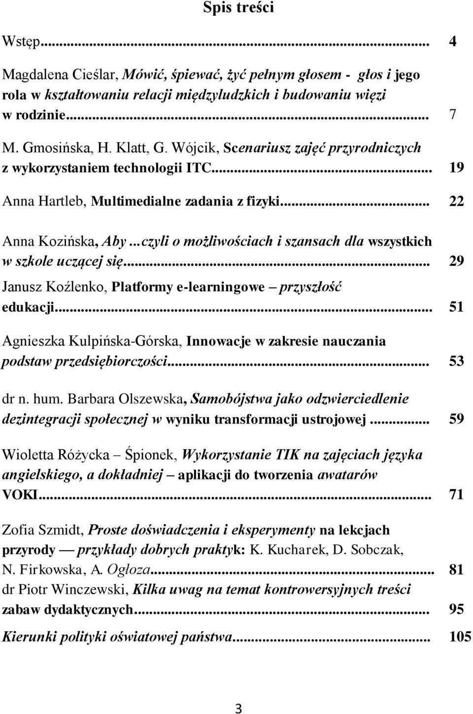 ..czyli o możliwościach i szansach dla wszystkich w szkole uczącej się... 29 Janusz Koźlenko, Platformy e-learningowe przyszłość edukacji.