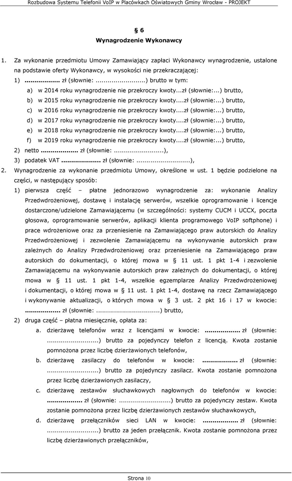 ..zł (słownie:...) brutto, d) w 2017 roku wynagrodzenie nie przekroczy kwoty...zł (słownie:...) brutto, e) w 2018 roku wynagrodzenie nie przekroczy kwoty...zł (słownie:...) brutto, f) w 2019 roku wynagrodzenie nie przekroczy kwoty.