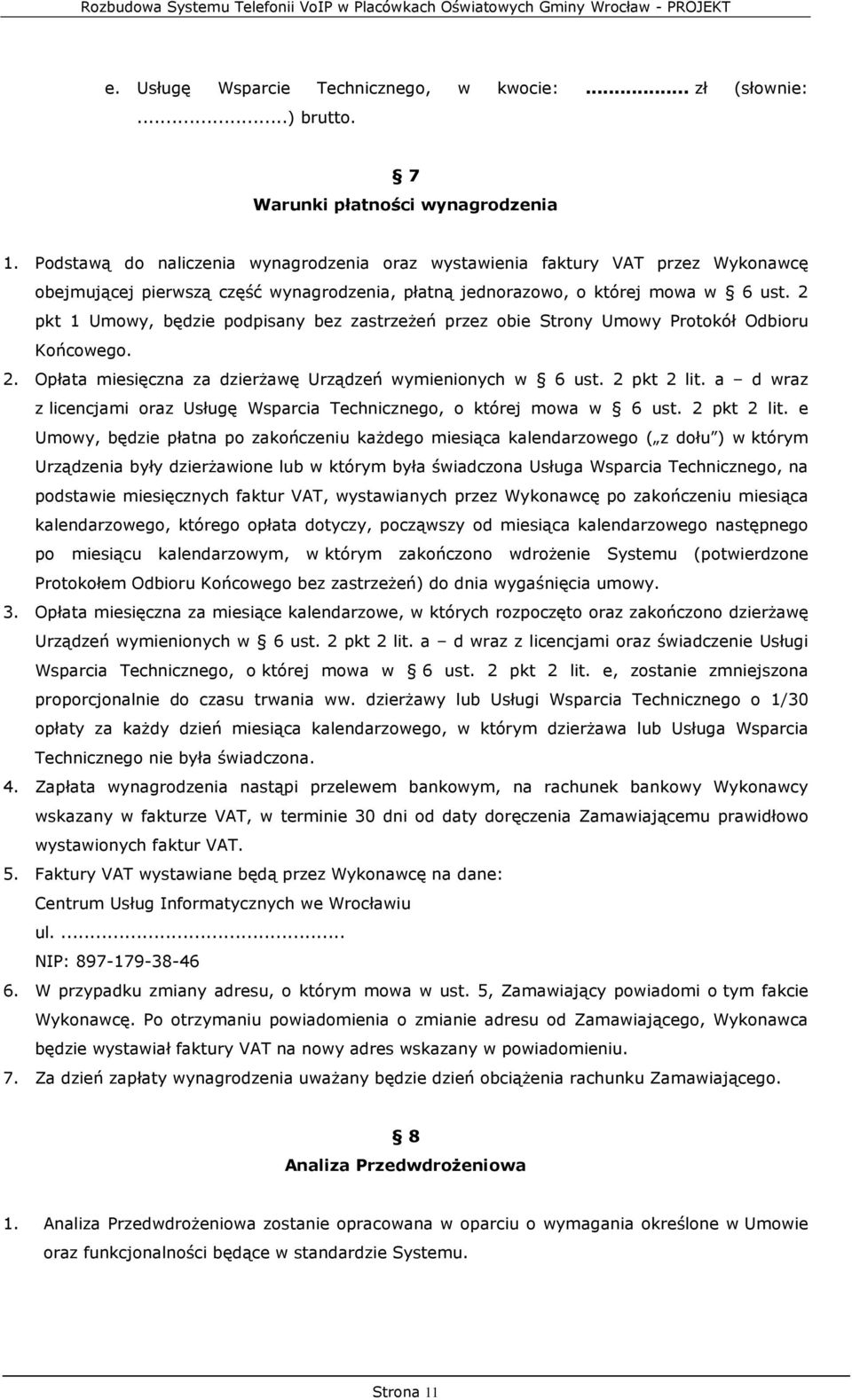 2 pkt 1 Umowy, będzie podpisany bez zastrzeżeń przez obie Strony Umowy Protokół Odbioru Końcowego. 2. Opłata miesięczna za dzierżawę Urządzeń wymienionych w 6 ust. 2 pkt 2 lit.