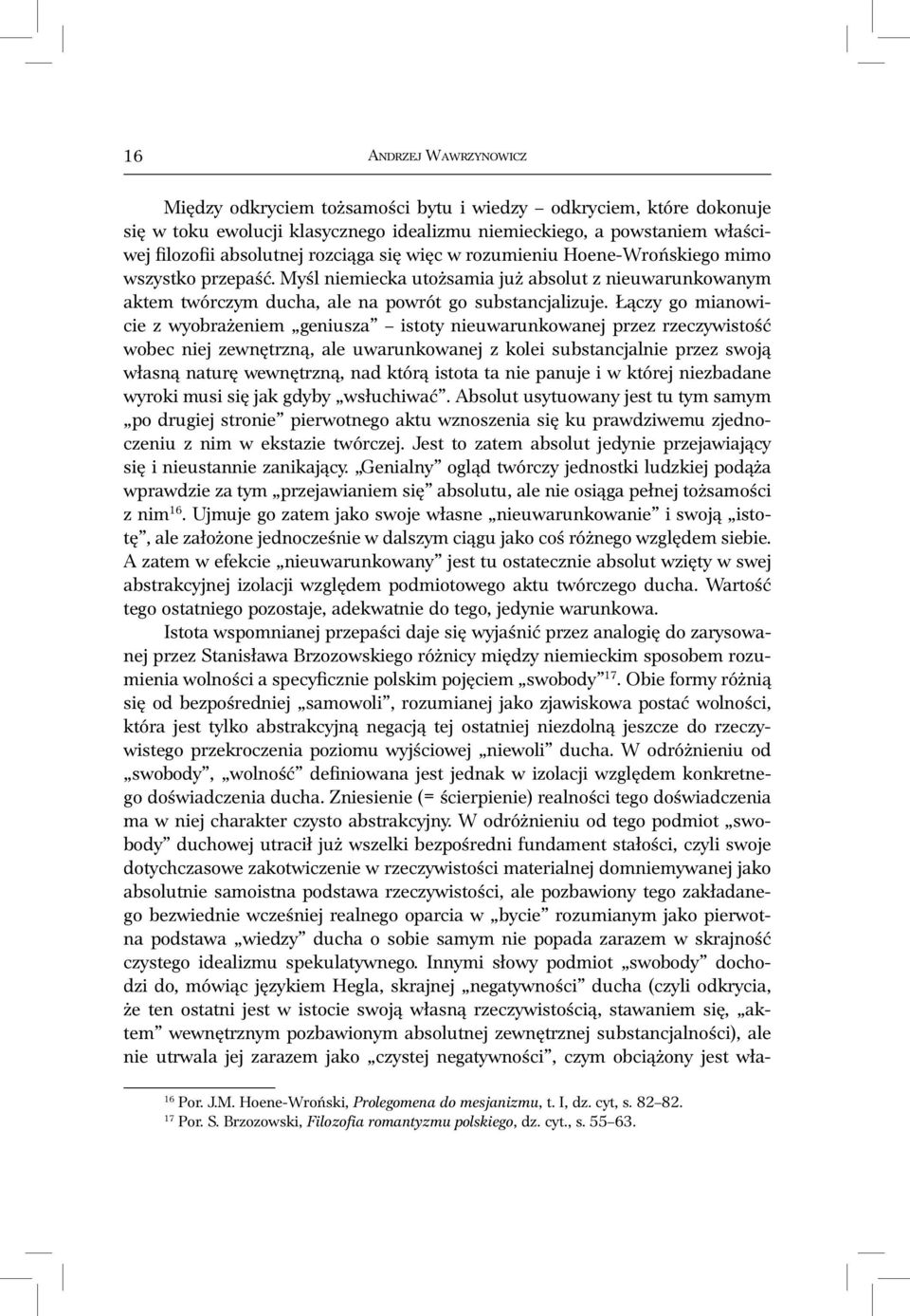 Łączy go mianowicie z wyobrażeniem geniusza istoty nieuwarunkowanej przez rzeczywistość wobec niej zewnętrzną, ale uwarunkowanej z kolei substancjalnie przez swoją własną naturę wewnętrzną, nad którą