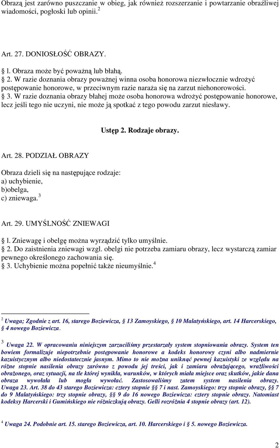 3. W razie doznania obrazy błahej moŝe osoba honorowa wdroŝyć postępowanie honorowe, lecz jeśli tego nie uczyni, nie moŝe ją spotkać z tego powodu zarzut niesławy. Ustęp 2. Rodzaje obrazy. Art. 28.