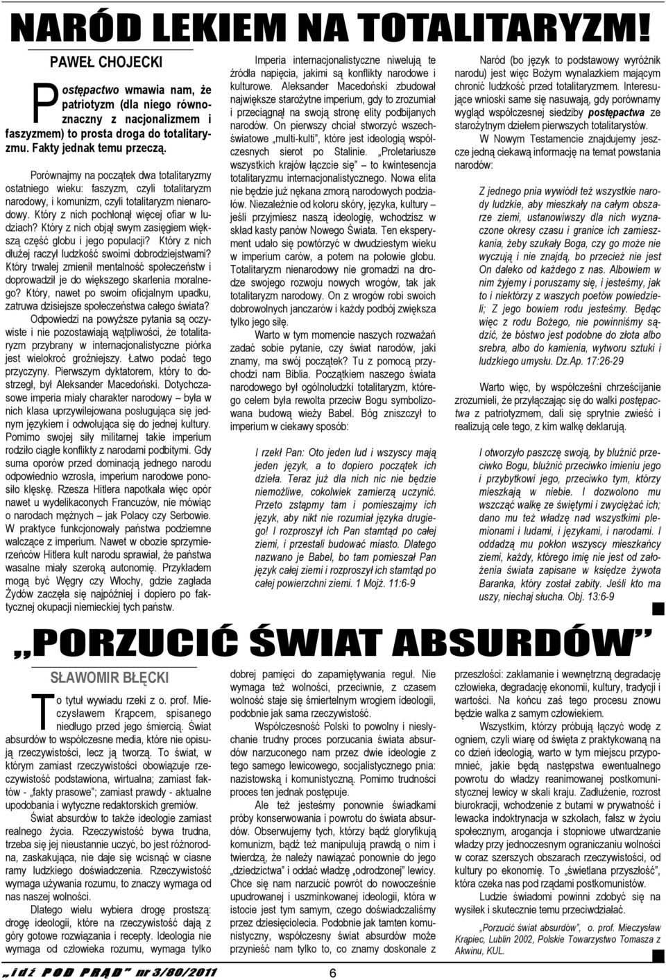 Który z nich objął swym zasięgiem większą część globu i jego populacji? Który z nich dłuŝej raczył ludzkość swoimi dobrodziejstwami?