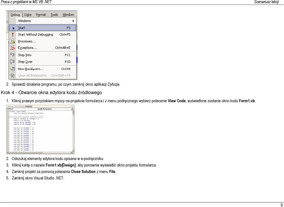 okno kodu Form1.vb. 2. Odszukaj elementy edytora kodu opisane w e-podręczniku. 3. Kliknij kartę o nazwie Form1.