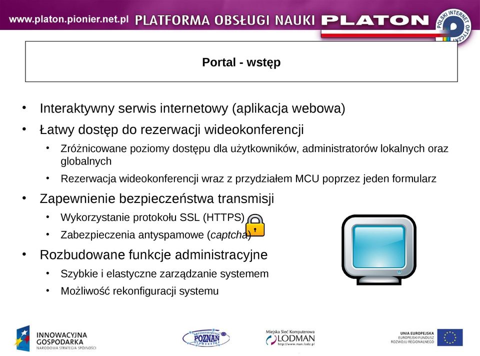 MCU poprzez jeden formularz Zapewnienie bezpieczeństwa transmisji Wykorzystanie protokołu SSL (HTTPS) Zabezpieczenia