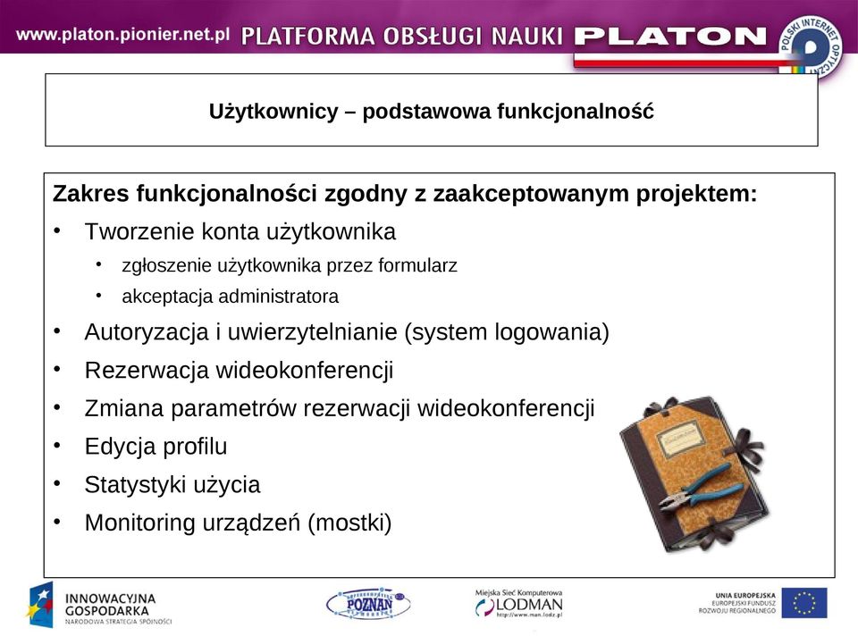 administratora Autoryzacja i uwierzytelnianie (system logowania) Rezerwacja wideokonferencji