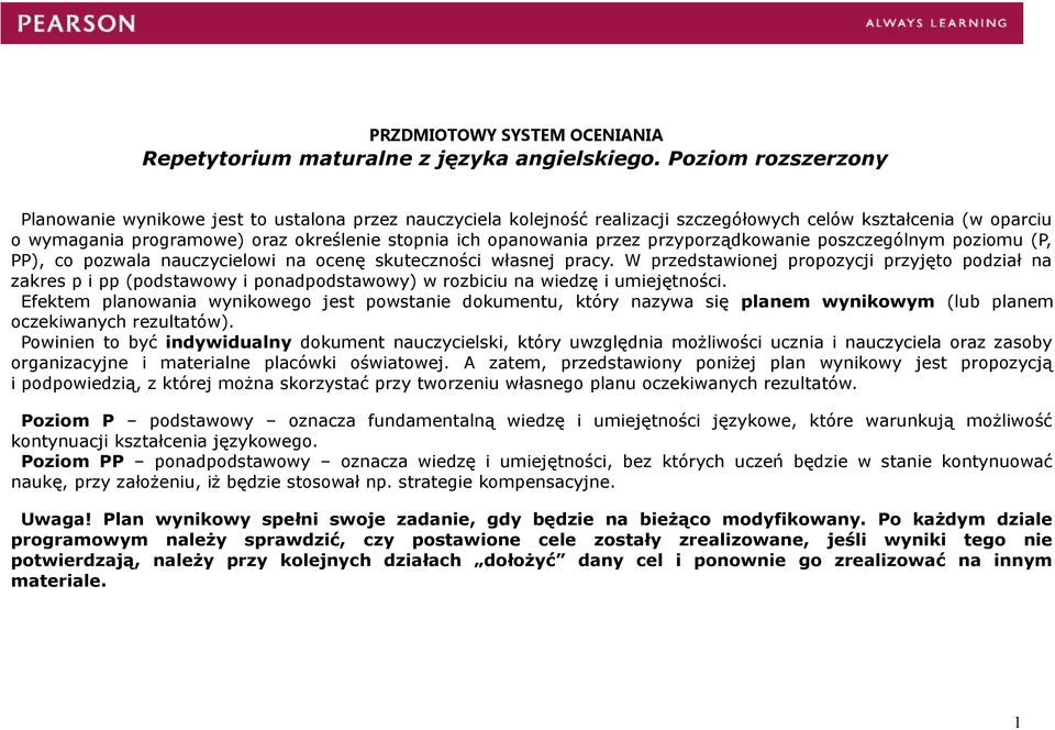 opanowania przez przyporządkowanie poszczególnym poziomu (P, PP), co pozwala nauczycielowi na ocenę skuteczności własnej pracy.