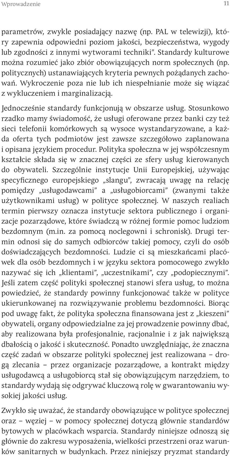 Wykroczenie poza nie lub ich niespełnianie może się wiązać z wykluczeniem i marginalizacją. Jednocześnie standardy funkcjonują w obszarze usług.