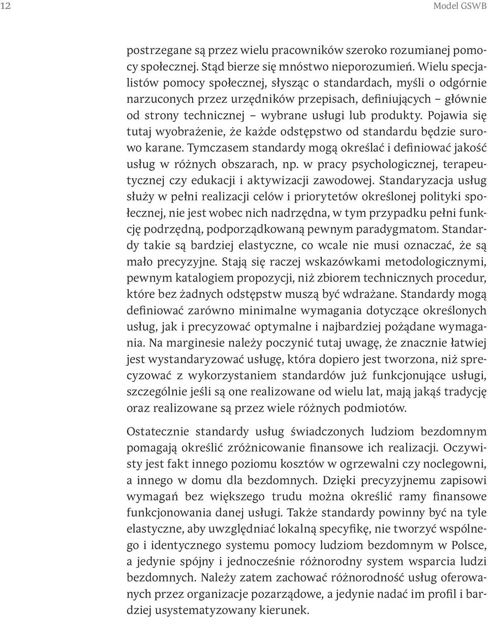 Pojawia się tutaj wyobrażenie, że każde odstępstwo od standardu będzie surowo karane. Tymczasem standardy mogą określać i definiować jakość usług w różnych obszarach, np.