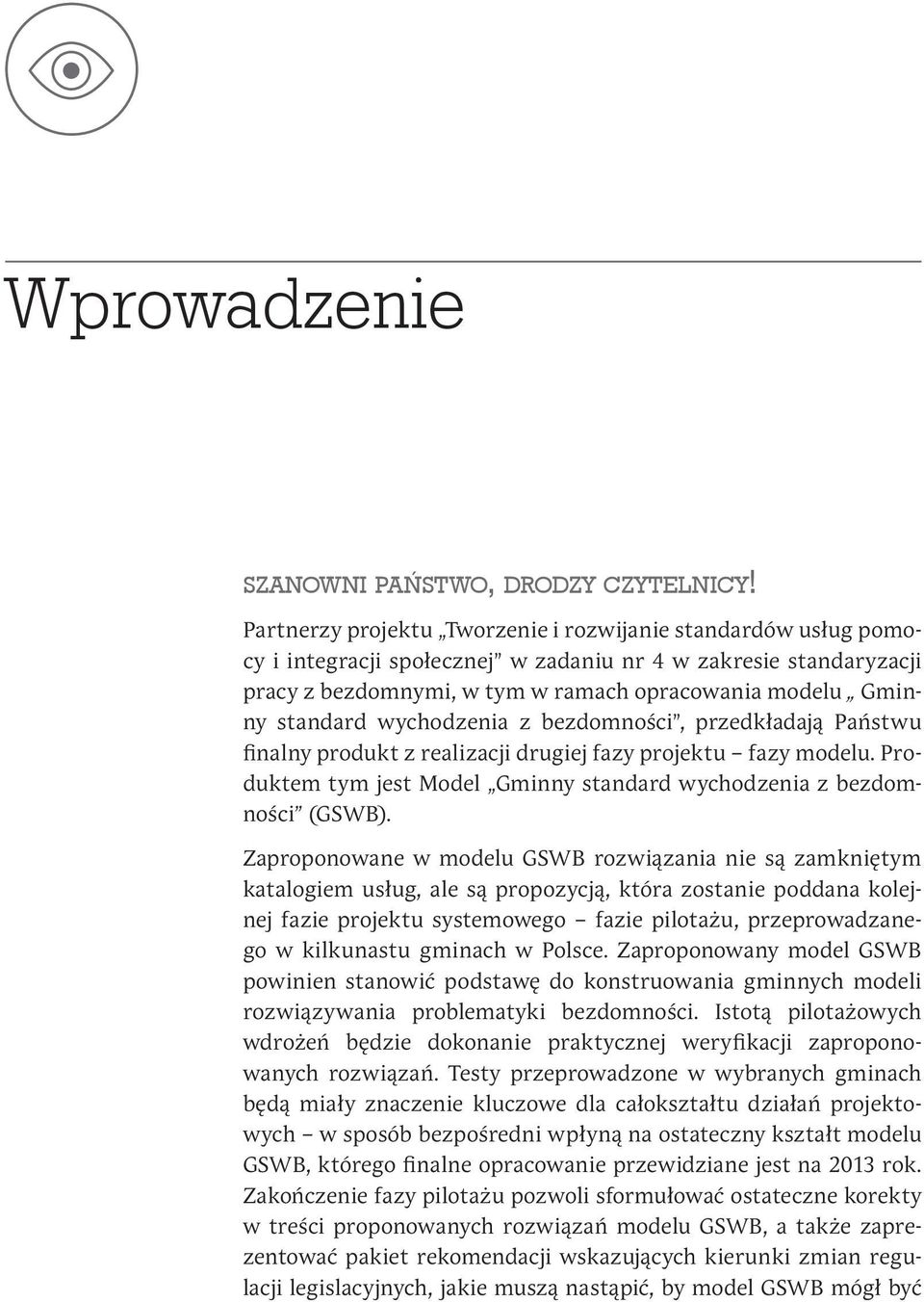 standard wychodzenia z bezdomności", przedkładają Państwu finalny produkt z realizacji drugiej fazy projektu fazy modelu. Produktem tym jest Model Gminny standard wychodzenia z bezdomności (GSWB).