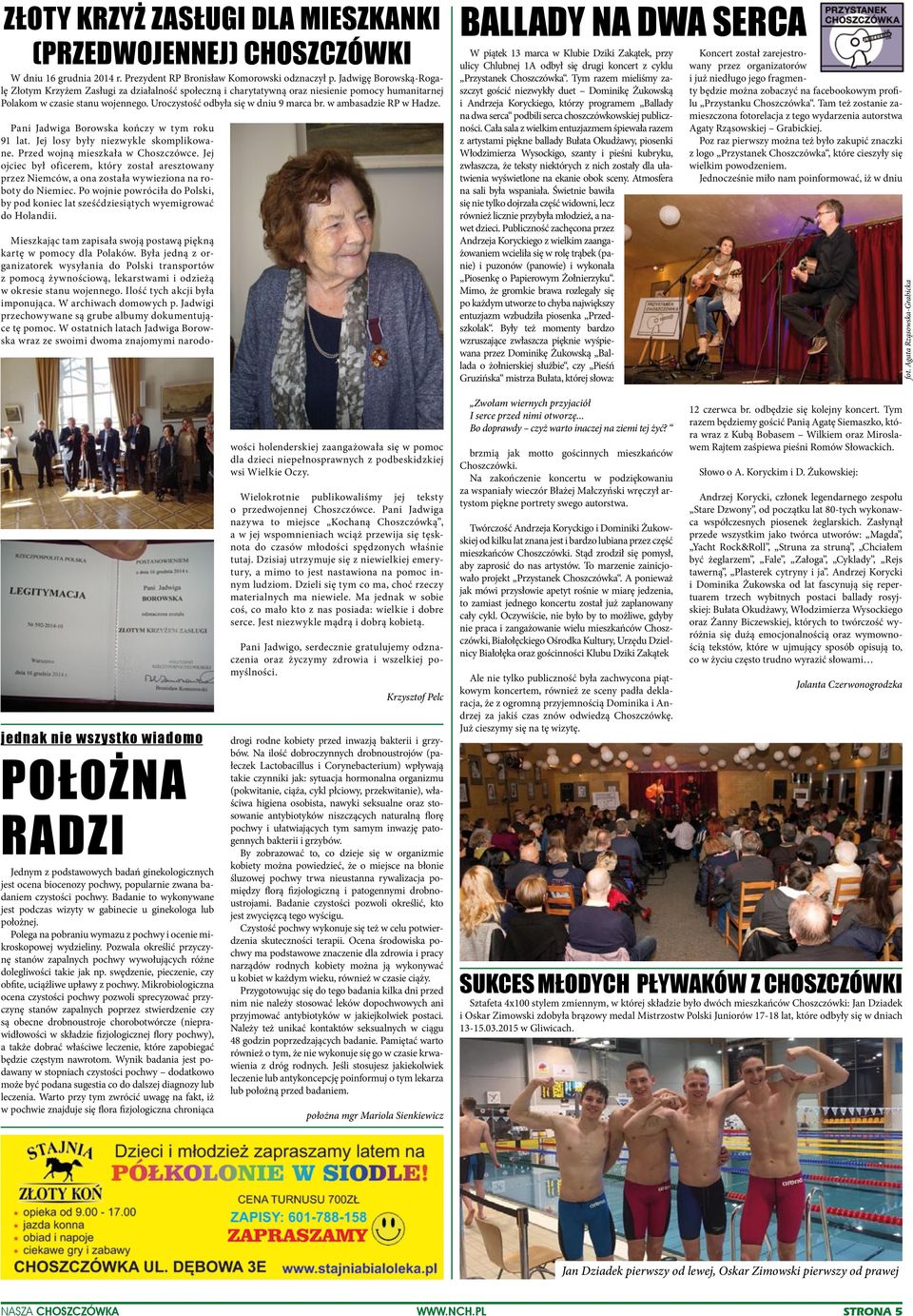 w ambasadzie RP w Hadze. Pani Jadwiga Borowska kończy w tym roku 91 lat. Jej losy były niezwykle skomplikowane. Przed wojną mieszkała w Choszczówce.