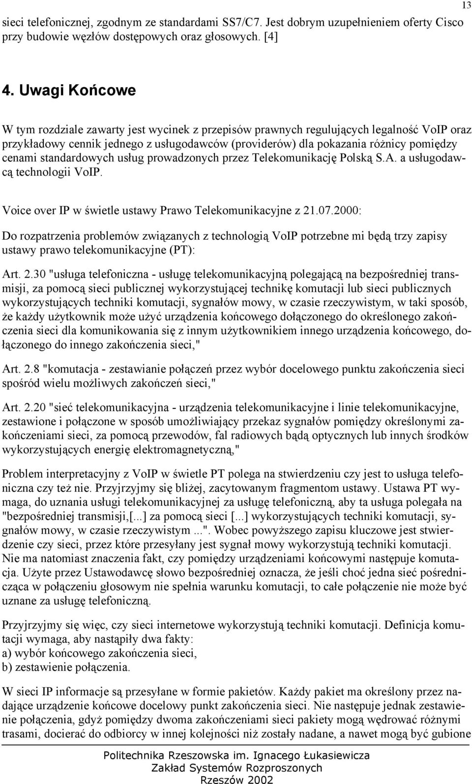 standardowych usług prowadzonych przez Telekomunikację Polską S.A. a usługodawcą technologii VoIP. Voice over IP w świetle ustawy Prawo Telekomunikacyjne z 21.07.
