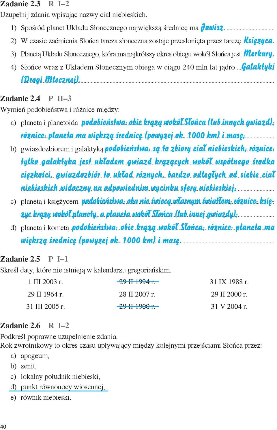 4) Słońce wraz z Układem Słonecznym obiega w ciągu 240 mln lat jądro... Galaktyki (Drogi Mlecznej). Zadanie 2.4 P II 3 Wymień podobieństwa i różnice między: a) planetą i planetoidą.