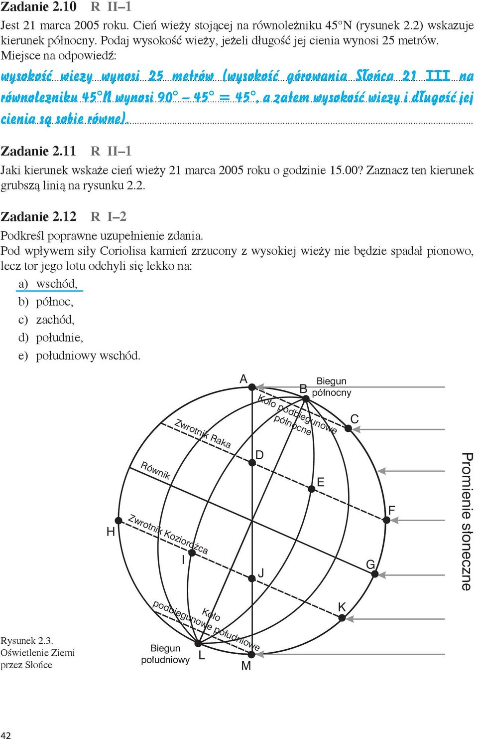 11 R II 1 Jaki kierunek wskaże cień wieży 21 marca 2005 roku o godzinie 15.00? Zaznacz ten kierunek grubszą linią na rysunku 2.2. Zadanie 2.12 R I 2 Podkreśl poprawne uzupełnienie zdania.