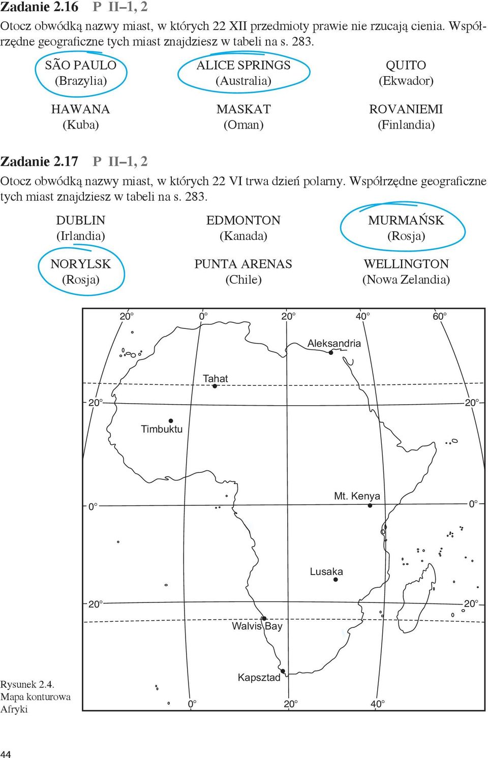 17 P II 1, 2 Otocz obwódką nazwy miast, w których 22 VI trwa dzień polarny. Współrzędne geograficzne tych miast znajdziesz w tabeli na s. 283.