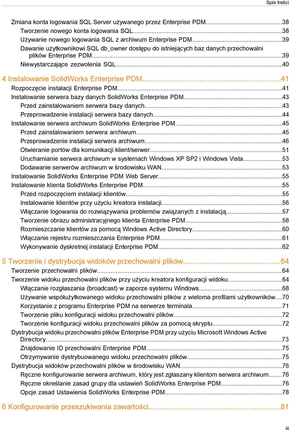 ..41 Rozpoczęcie instalacji Enterprise PDM...41 Instalowanie serwera bazy danych SolidWorks Enterprise PDM...43 Przed zainstalowaniem serwera bazy danych.