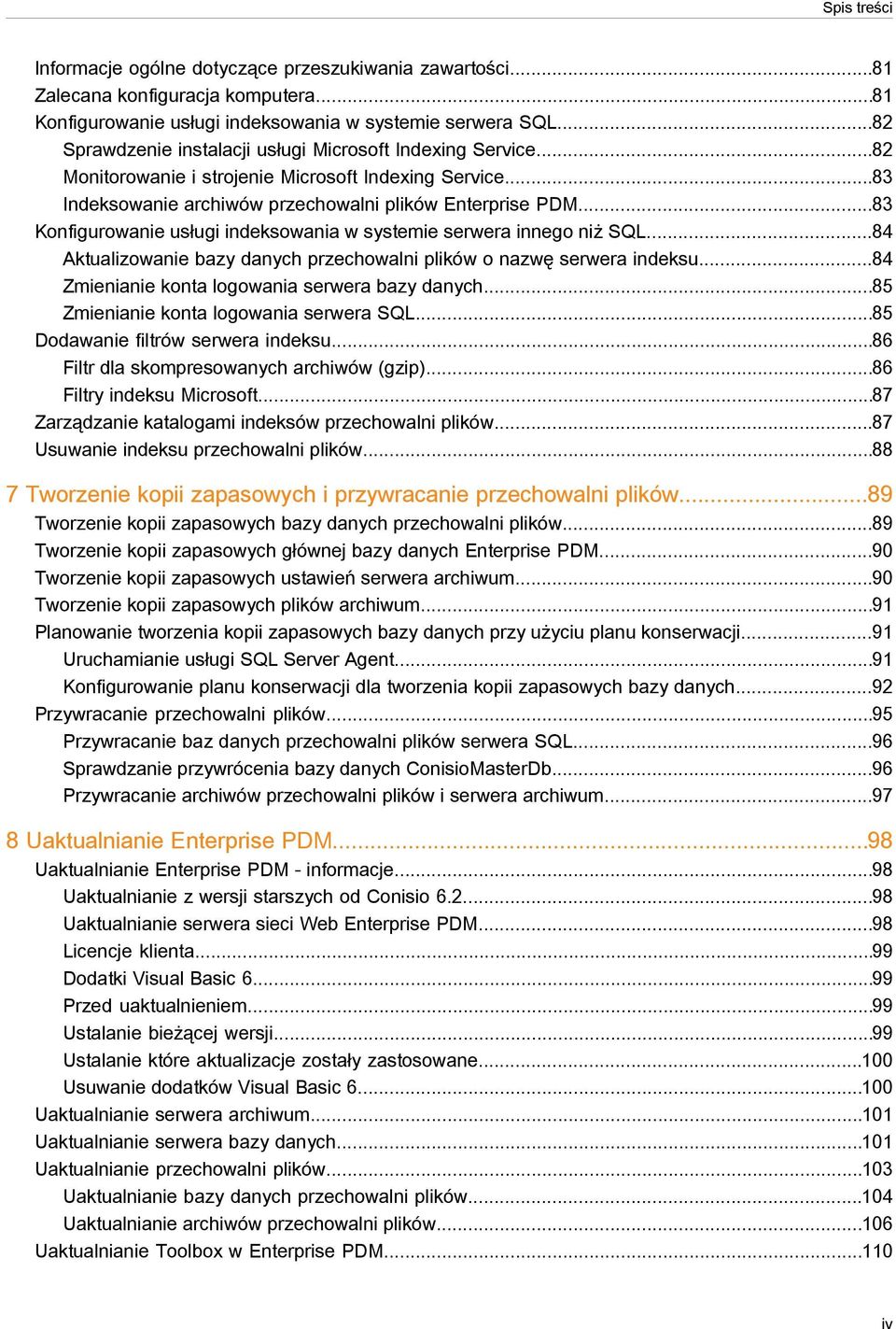 ..83 Konfigurowanie usługi indeksowania w systemie serwera innego niż SQL...84 Aktualizowanie bazy danych przechowalni plików o nazwę serwera indeksu...84 Zmienianie konta logowania serwera bazy danych.