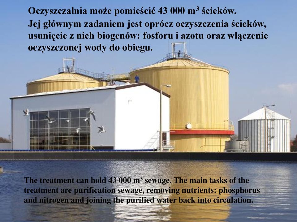 azotu oraz włączenie oczyszczonej wody do obiegu. The treatment can hold 43 000 m 3 sewage.