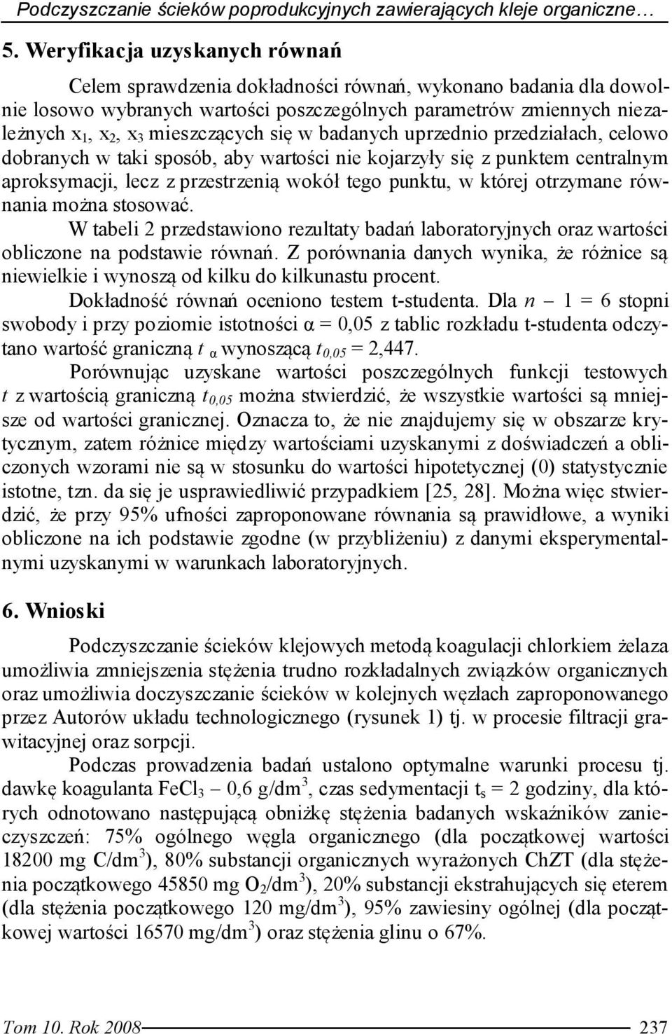 się w badanych uprzednio przedziałach, celowo dobranych w taki sposób, aby wartości nie kojarzyły się z punktem centralnym aproksymacji, lecz z przestrzenią wokół tego punktu, w której otrzymane