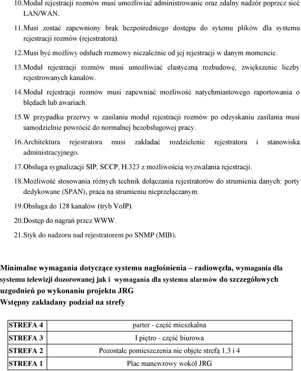 13. Moduł rejestracji rozmów musi umożliwiać elastyczną rozbudowę, zwiększenie liczby rejestrowanych kanałów. 14.