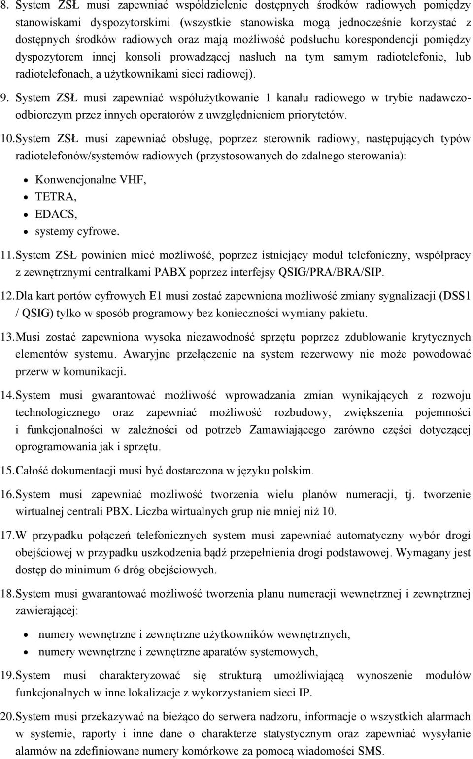 System ZSŁ musi zapewniać współużytkowanie 1 kanału radiowego w trybie nadawczoodbiorczym przez innych operatorów z uwzględnieniem priorytetów. 10.