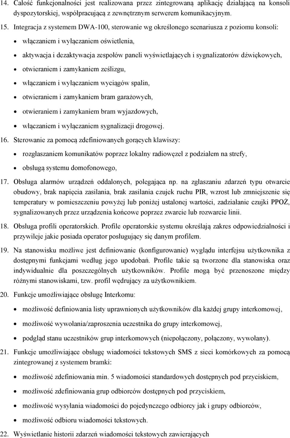 dźwiękowych, otwieraniem i zamykaniem ześlizgu, włączaniem i wyłączaniem wyciągów spalin, otwieraniem i zamykaniem bram garażowych, otwieraniem i zamykaniem bram wyjazdowych, włączaniem i wyłączaniem