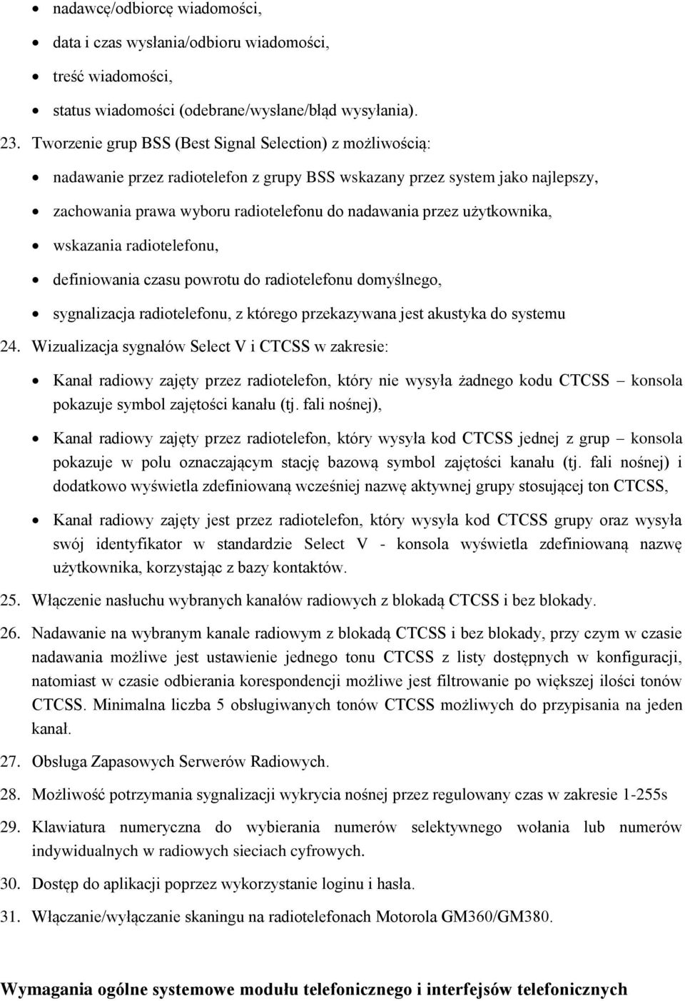 użytkownika, wskazania radiotelefonu, definiowania czasu powrotu do radiotelefonu domyślnego, sygnalizacja radiotelefonu, z którego przekazywana jest akustyka do systemu 24.