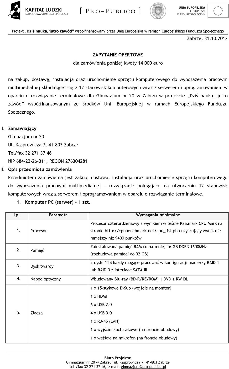 stanowisk komputerowych wraz z serwerem i oprogramowaniem w oparciu o rozwiązanie terminalowe dla Gimnazjum nr 20 w Zabrzu w projekcie Dziś nauka, jutro zawód współfinansowanym ze środków Unii