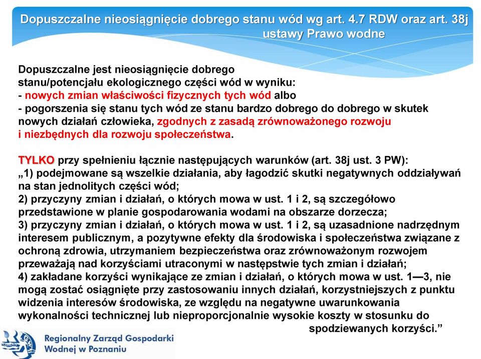 wód ze stanu bardzo dobrego do dobrego w skutek nowych działań człowieka, zgodnych z zasadą zrównoważonego rozwoju i niezbędnych dla rozwoju społeczeństwa.